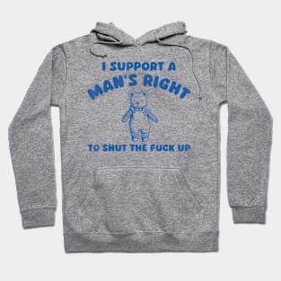 I Support A Man Right To Shut The F*Ck Up Bear Hoodie
